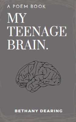 my teenage brain: poem book - Bethany Dearing