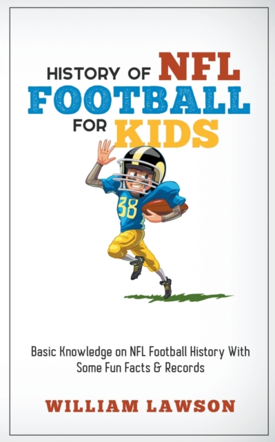 History of NFL Football for Kids - William Lawson