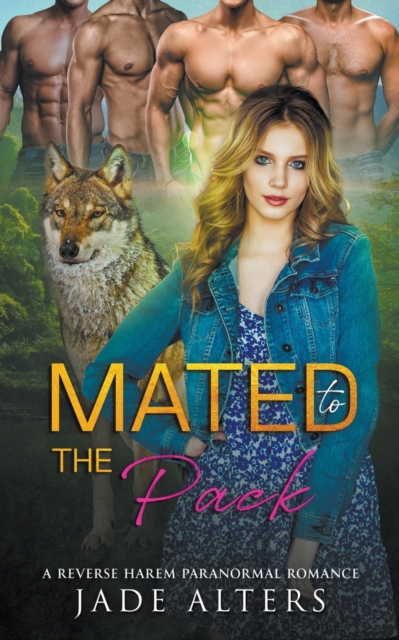 Coperta cărții 'Mated to the Pack: A Reverse Harem Paranormal Romance - Jade Alters'