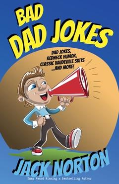 Poza produsului Bad Dad Jokes: Dad Jokes, Redneck Humor, Classic Vaudeville Skits and more! - Jack Norton