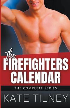 Coperta cărții 'The Firefighters Calendar: The Complete Series - Kate Tilney'