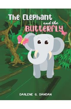 Coperta cărții 'The Elephant and The Butterfly - Darlene G. Dandan'