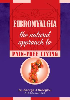 Coperta cărții 'Fibromyalgia: The Natural Approach to Pain-Free Living - George John Georgiou'