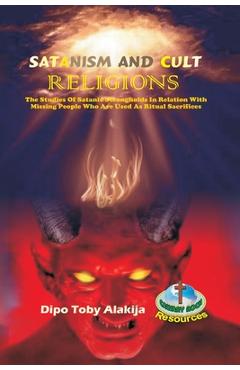 Coperta cărții 'Satanism and Cult Religions: The Studies Of Satanic Strongholds In Relation With Missing People Who Are Used As Ritual'