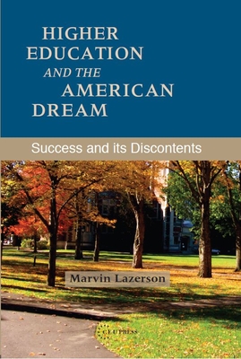 Higher Education and the American Dream: Success and Its Discontents - Marvin Lazerson