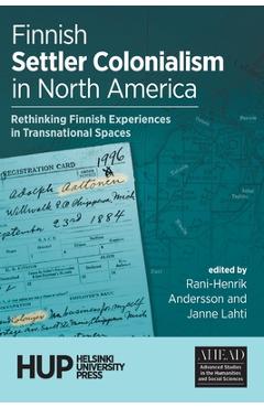 Poza produsului Finnish Settler Colonialism in North America: Rethinking Finnish Experiences in Transnational Spaces - Rani-henrik Andersson