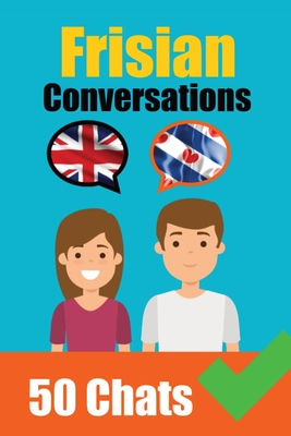 Conversations in Frisian English and Frisian Conversations Side by Side: Frisian Made Easy: A Parallel Language Journey Learn the Frisian language - Auke De Haan