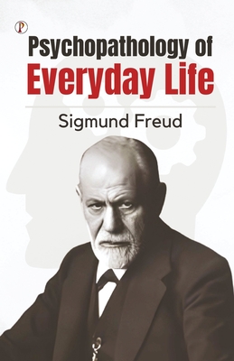 The Psychopathology of Everyday Life - Sigmund Freud