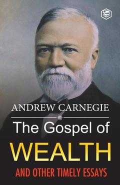 Poza produsului The Gospel of Wealth and Other Timely Essays - Andrew Carnegie