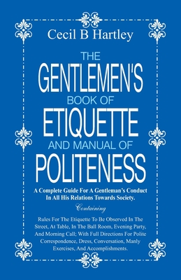 The Gentlemen's Book of Etiquette and Manual of Politeness - Cecil B. Hartley