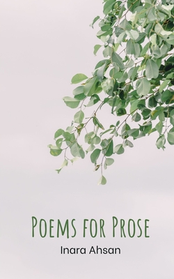 Poems for Prose - Inara Ahsan