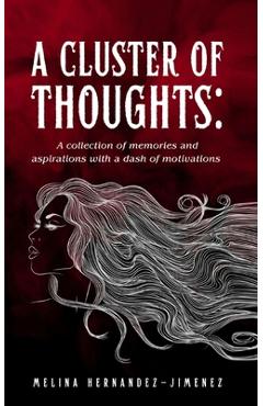 Coperta cărții 'A Cluster of Thoughts: A collection of memories and aspirations with a dash of motivations - Melina Hernandez-jimenez'