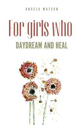 For girls who daydream and heal - Angela Watson