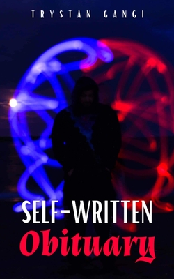 Self-Written Obituary - Trystan Gangi