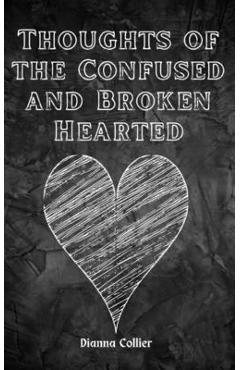 Coperta cărții 'Thoughts of the Confused and Broken Hearted - Dianna Collier'