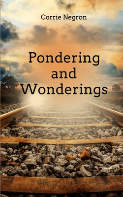 Pondering and Wonderings - Corrie Negron