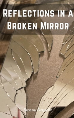 Reflections in a Broken Mirror - Susana Arguello