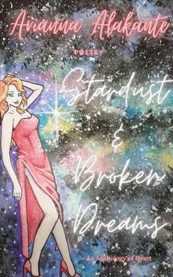 Stardust And Broken Dreams - Arianna Alakante