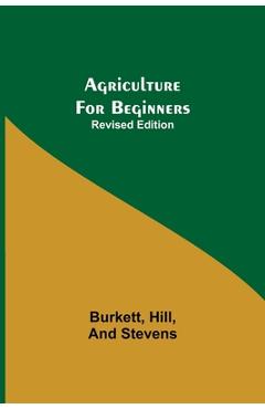 Coperta cărții 'Agriculture for Beginners; Revised Edition - Burkett Hill'