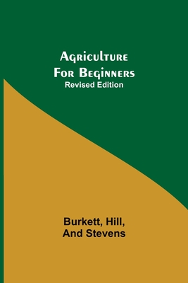 Agriculture for Beginners; Revised Edition - Burkett Hill