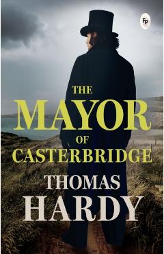 Coperta cărții 'The Mayor of Casterbridge - Thomas Hardy'