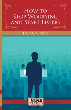 Coperta cărții 'How To Stop Worrying and Start Living - Dale Carnegie'