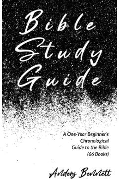 Coperta cărții 'Bible Study Guide: One-Year Beginner's Chronological Guide to The Bible (66 Books) - Anders Bennett'