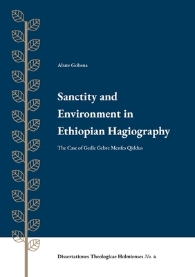 Sanctity and Environment in Ethiopian Hagiography: The Case of Gedle Gebre Menfes Qiddus - Abate Gobena