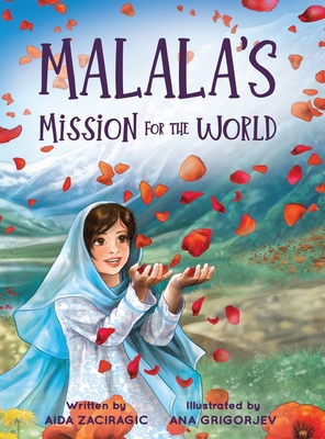 Malala's Mission for the World: A Children's Book About Bravery and the Fight for Girls' Education for Kids Ages 6-10 - Aida Zaciragic