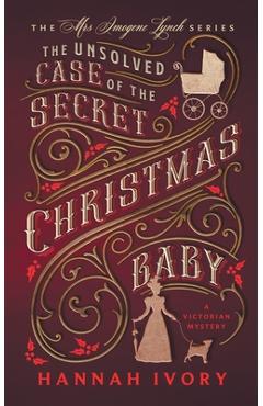 Coperta cărții 'The Unsolved Case of the Secret Christmas Baby: A Victorian Cozy Mystery - Hannah Ivory'