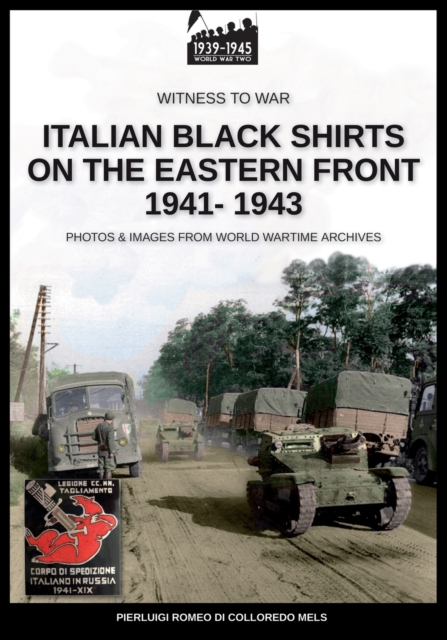 Italian black shirts on the Eastern front 1941-1943 - Pierluigi Romeo Di Colloredo Mels