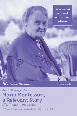 Maria Montessori, a Relevant Story - Life, Thought, Memories - Grazia Honegger Fresco