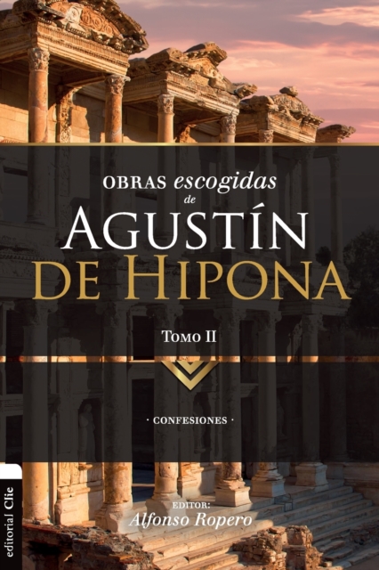 Obras Escogidas de Augustín de Hipona, Tomo 2: Confesiones 2 - Alfonso Ropero