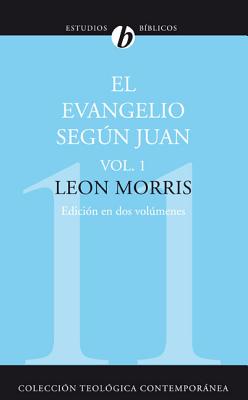 El Evangelio Según Juan, Vol. 1 - Leon Morris