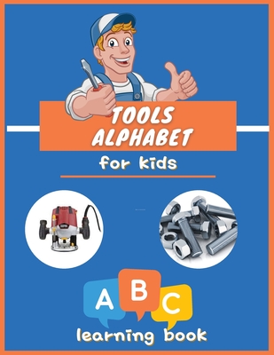 Tools Alphabet for Kids: ABC colorful book for boys and girls: Educational Picture Book for Kids Ages 3-5, Little Handyman. - Conrad K. Butler