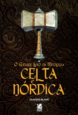 O Grande Livro Da Mitologia Celta e Nórdica - Claudio Blanc