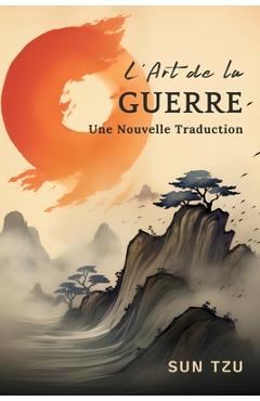 Coperta cărții 'L'Art de la Guerre: Une Nouvelle Traduction - Sun Tzu'