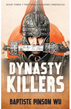 Coperta cărții 'Dynasty Killers: An Epic Novel of Ancient China - Baptiste Pinson Wu'