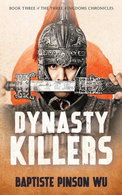 Coperta cărții 'Dynasty Killers: An Epic Novel of Ancient China - Baptiste Pinson Wu'