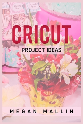 Cricut Project Ideas - Megan Mallin