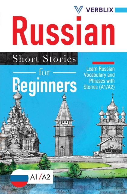 Russian Short Stories for Beginners: Learn Russian Vocabulary and Phrases with Stories (A1/A2) - Verblix