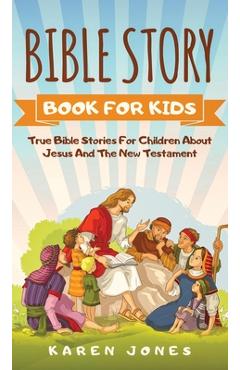 Poza produsului Bible Story Book for Kids: True Bible Stories For Children About Jesus And The New Testament Every Christian Child Should Know - Karen Jones