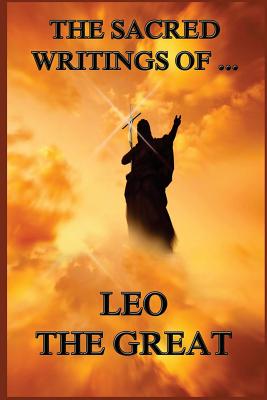 The Sacred Writings of Leo the Great - Charles Lett Feltoe