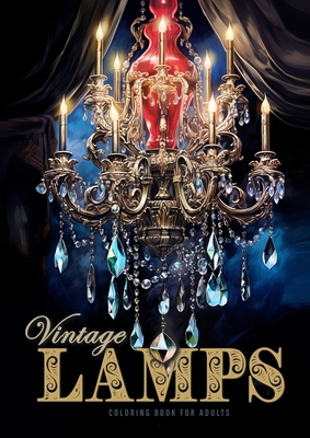 Vintage Lamps Coloring Book for Adults: Crystal Chandeliers Coloring Book Grayscale Antique Lamps Coloring Book for Adults Stained Glass Lamps - Monsoon Publishing