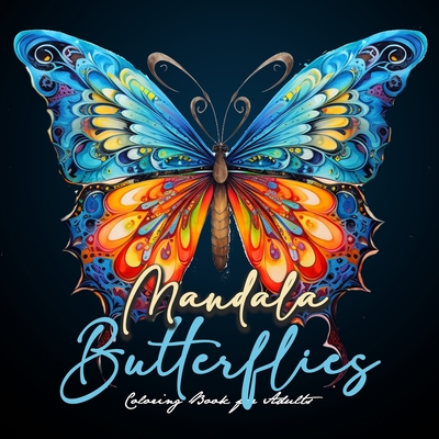 Mandala Butterflies Coloring Book for Adults: Butterflies Coloring Book for Adultszentangle Butterflies Coloring Book for Adults Butterfly Coloring Bo - Monsoon Publishing