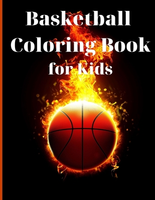 Basketball Coloring Book for Kids: Simple and Cute designs Activity Book Amazing Basketball Coloring Book for Kids Great Gift for Boys & Girls, Ages 2 - Benjamin Mckinney