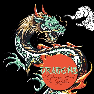 Dragons Coloring Book for Adults: Dragon Coloring Book for Adults - Chinese Dragons Japanese Dragons Coloring Book for Adults - Monsoon Publishing