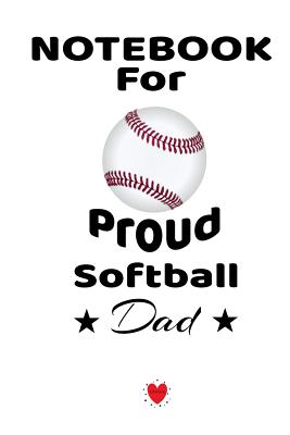 Notebook For Proud Softball Dad: Beautiful Mom, Son, Daughter Book Gift for Father's Day - Notepad To Write Baseball Sports Activities, Progress, Succ - Bill Brady