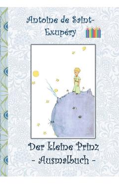 Poza produsului Der kleine Prinz - Ausmalbuch: Le petit prince; The Little Prince; Ausmalbuch, Malbuch, ausmalen, kolorieren, Original, Buntstifte, Filzer, Bleistift - Elizabeth M. Potter