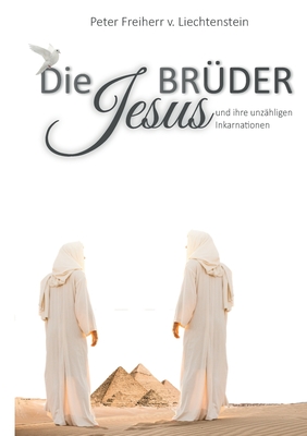 Die Jesusbrüder: und ihre unzähligen Inkarnationen - Peter Freiherr Von Liechtenstein